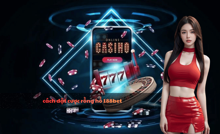 Cách đặt cứơc rồng hổ 188bet: 5 bước cho tân thủ 2025 5 Cách đặt cứơc rồng hổ 188bet
