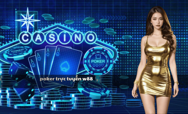 Poker trực tuyến W88: 7 bí quyết thắng lớn từ chuyên gia 4 Poker trực tuyến W88